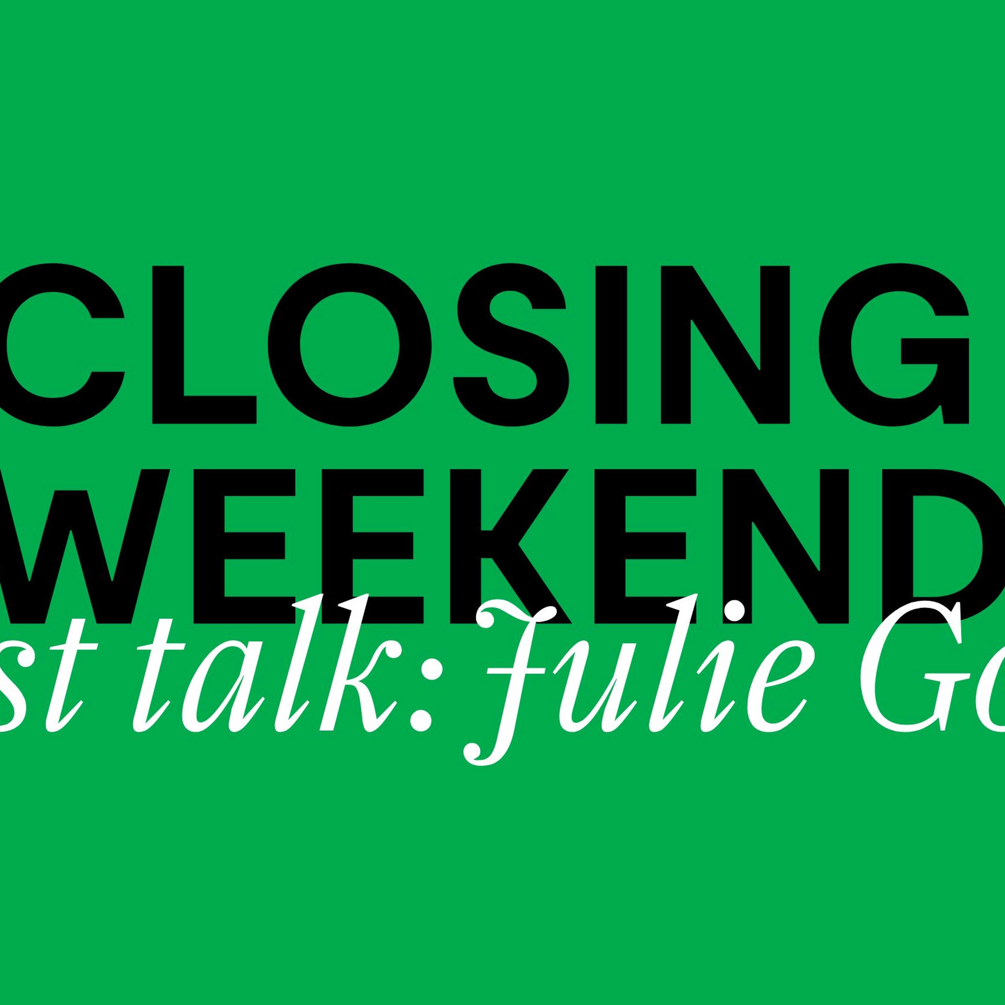 A green background with the words closing weekend, artist talk with Julie Gough