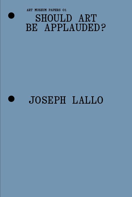 A blue book cover titled Should Art Be Applauded? by Joseph Lallo, part of Art Museum Papers 01, with black dots and typewriter-style font.