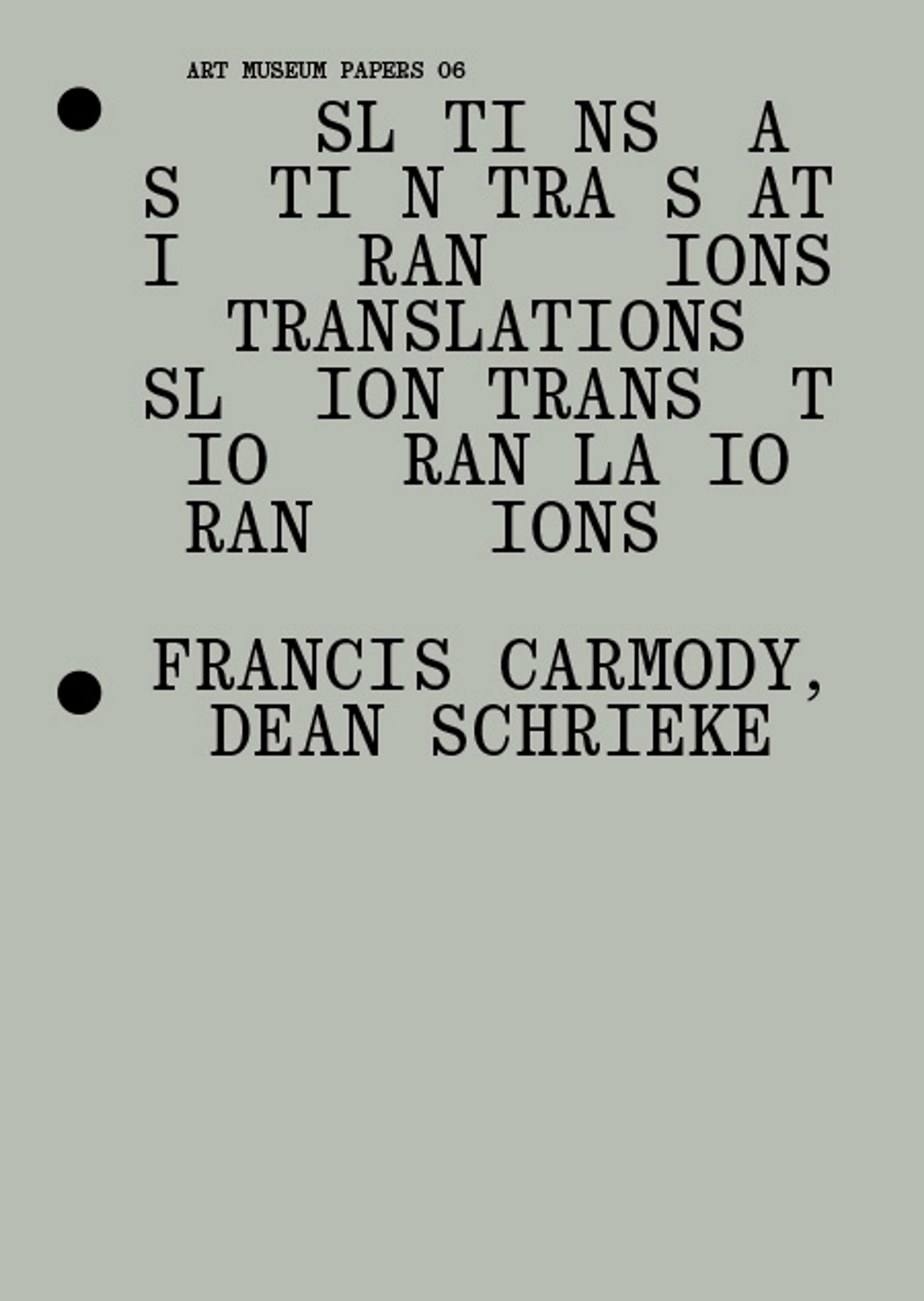 Gray poster with black dots and black typewriter text listing ART MUSEUM PAPERS 06, followed by jumbled words and TRANSLATIONS, and authors FRANCIS CARMODY, DEAN SCHRIEKE at the bottom.