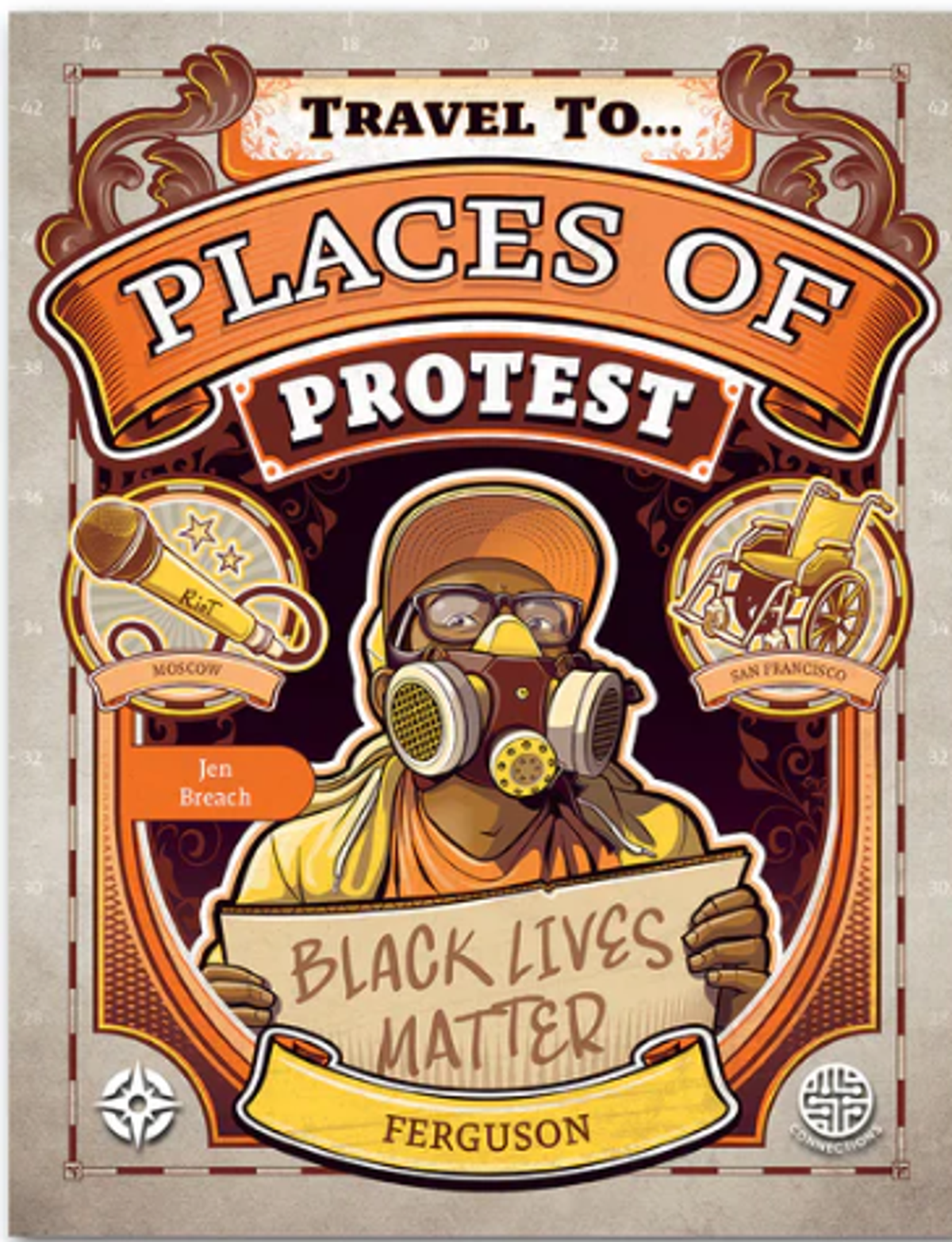 The cover image for Travel To...Places of Protest by Jen Breach shows a stylized illustration of a protestor in Ferguson wearing a gas mask and carrying a hands lettered sign reading "Black Lives Matter." Other images include a wheelchair, denoting the San Francisco sit ins for disability legislation, and a microphone denoting the Pussy Riot music and videos protesting Putin's presidency.