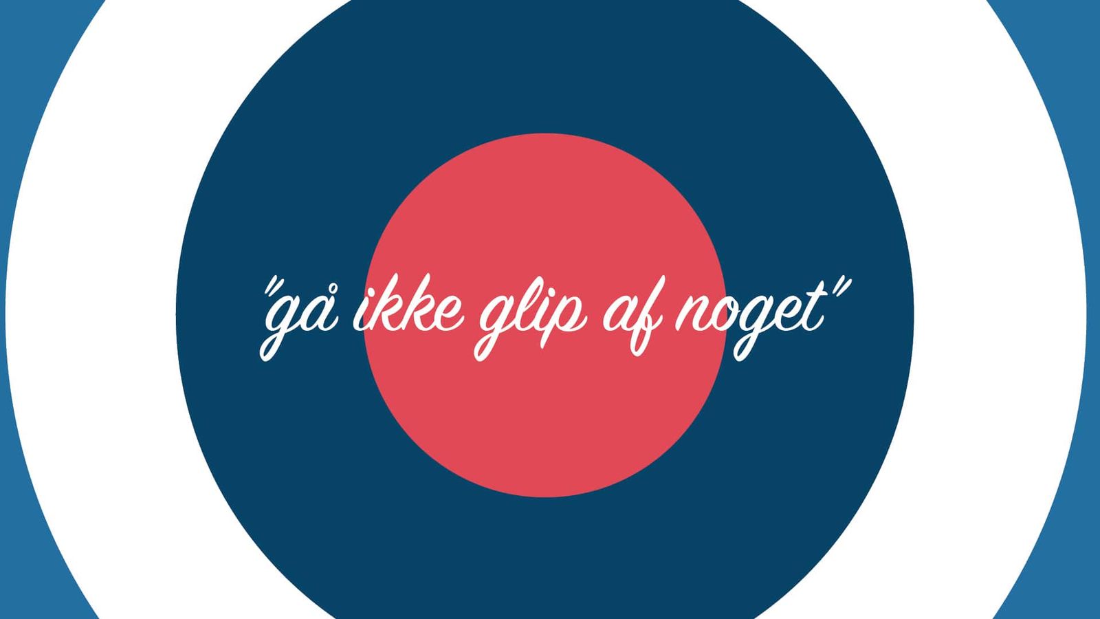 Creative direction featuring concentric circles in blue, white and red with Danish script typography
