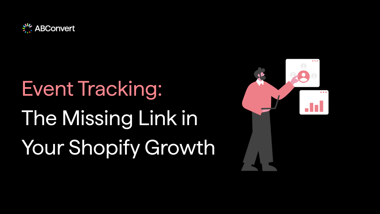 Event Tracking: The Missing Link in Your Shopify Growth