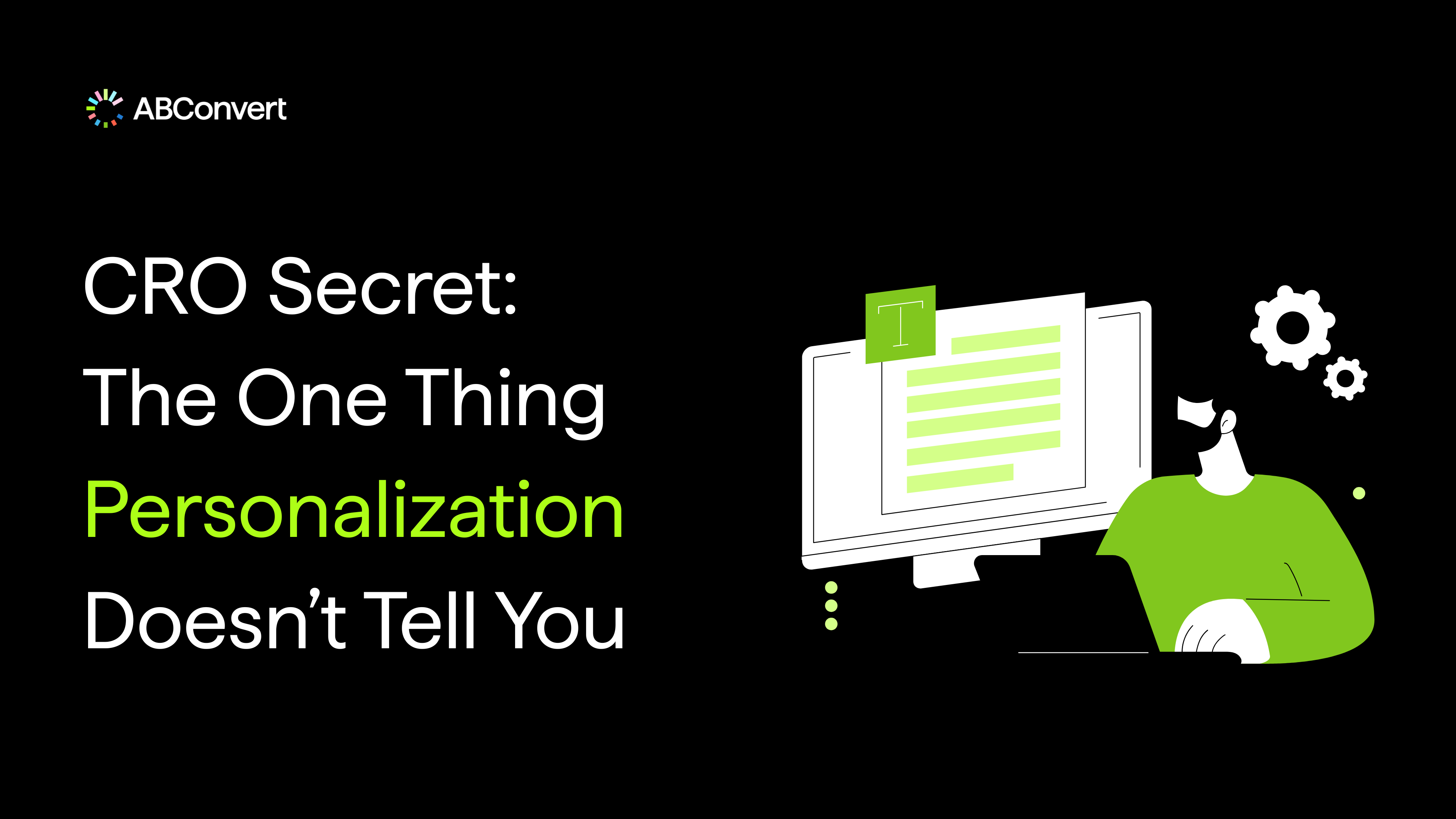 CRO Secret: The One Thing Personalization Doesn’t Tell You