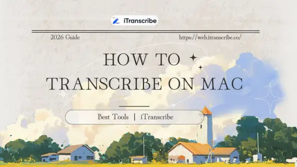 How to Transcribe on Mac: Easy Guide & Best Tools in 2026