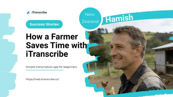 Case Study: How a NZ Farmer Saves Time with iTranscribe