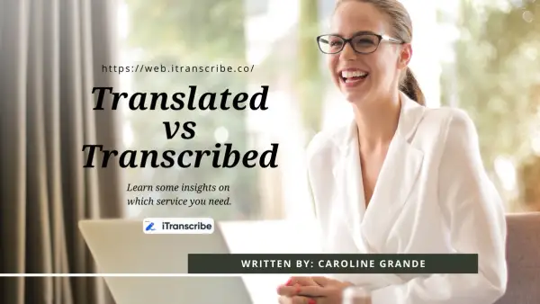 Translated vs Transcribed: Which Service Do You Need?