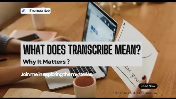 What Does Transcribe Mean? Why It Matters