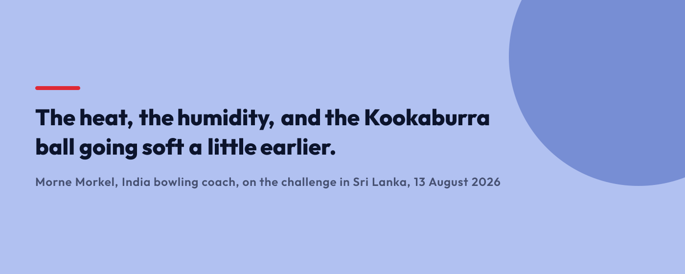 Quote from India bowling coach Morne Morkel on conditions in Sri Lanka