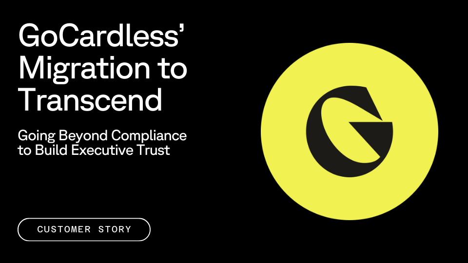 Promotional graphic with the text "GoCardless’ Migration to Transcend: Going Beyond Compliance to Build Executive Trust" on a black background. A yellow circle with a stylized black "G" logo is displayed to the right. A button below the text reads "Customer Story."