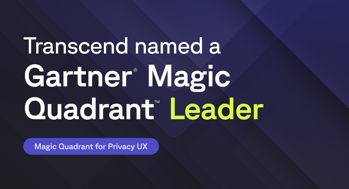 Transcend named a Gartner Magic Quadrant Leader for Privacy UX.