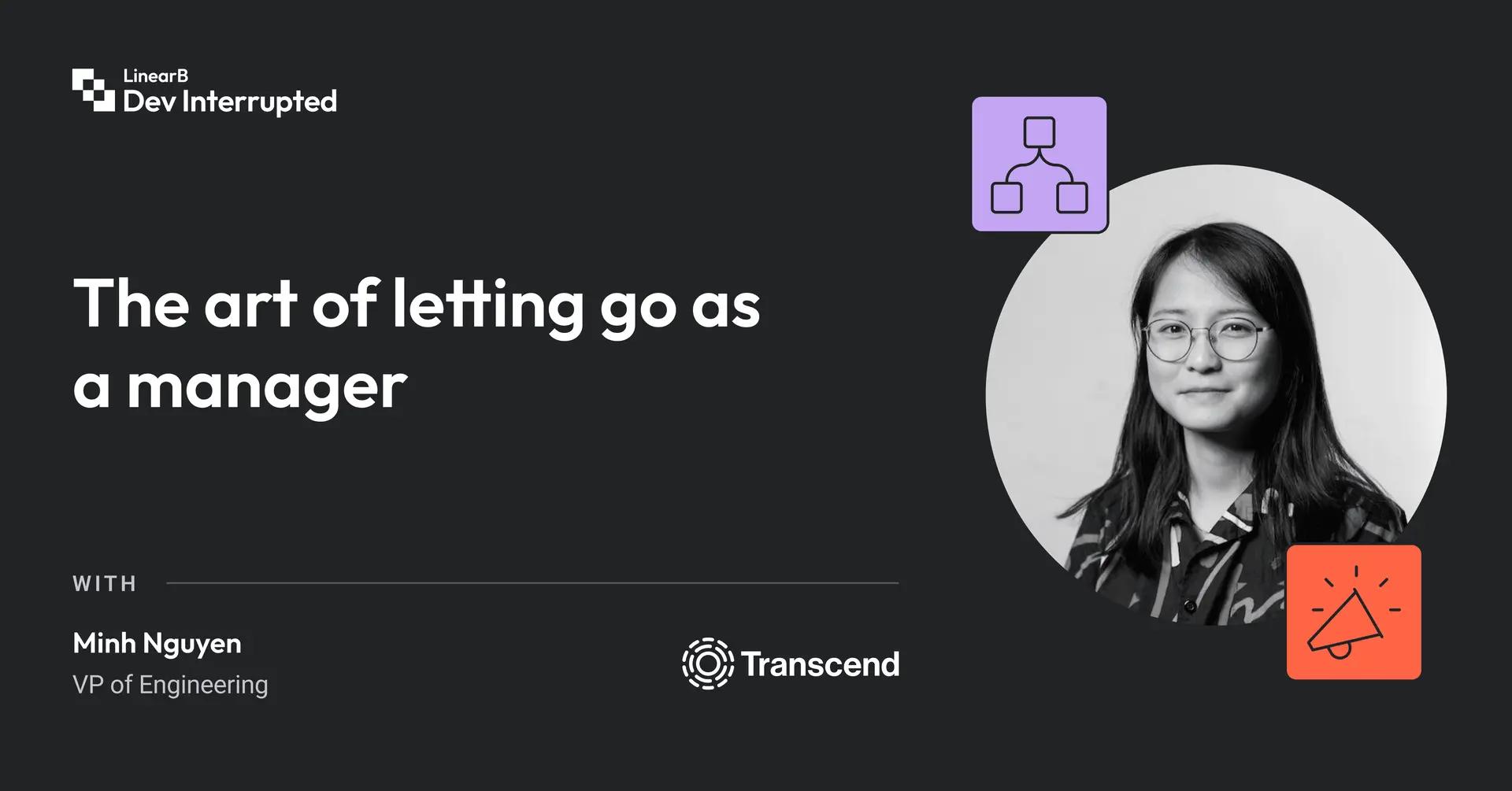 A promotional graphic for a Dev Interrupted event titled "The art of letting go as a manager" featuring Minh Nguyen, VP of Engineering at Transcend. The design includes her headshot and icons of organizational hierarchies.