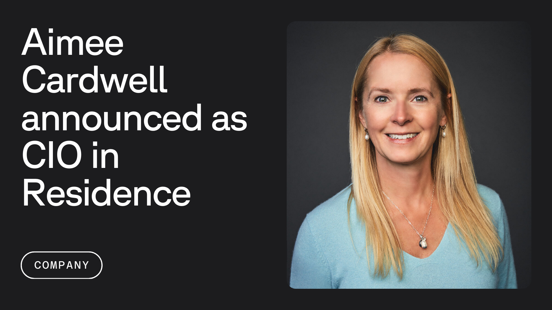 Smiling woman with long blonde hair wearing a blue sweater next to the text "Aimee Cardwell announced as CIO in Residence" and a "Company" button.