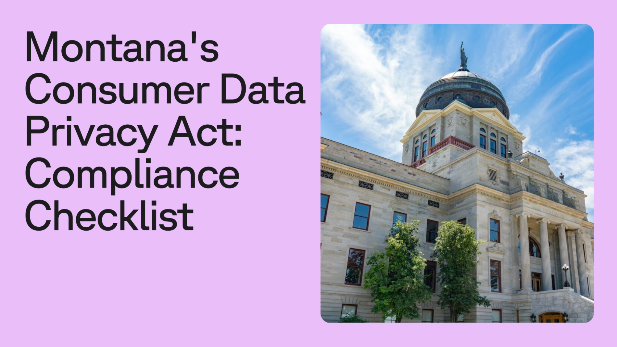 Montana State Capitol building next to text reading Montana's Consumer Data Privacy Act: Compliance Checklist