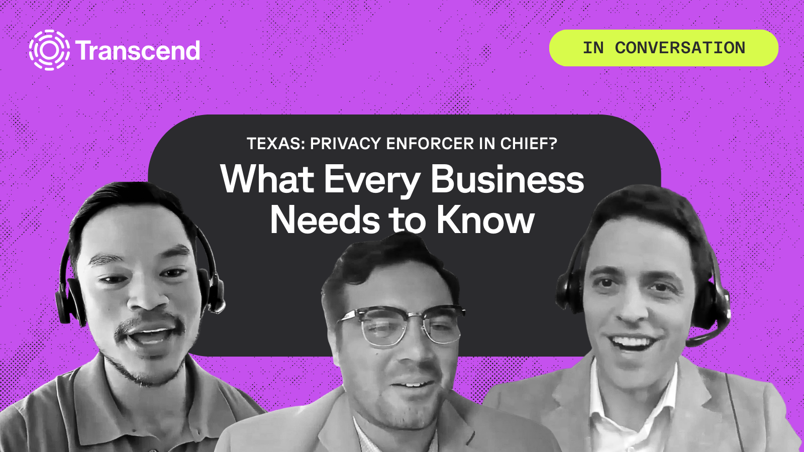 Three people wearing headsets are discussing a topic titled "Texas: Privacy Enforcer in Chief? What Every Business Needs to Know" against a purple background with the Transcend logo.