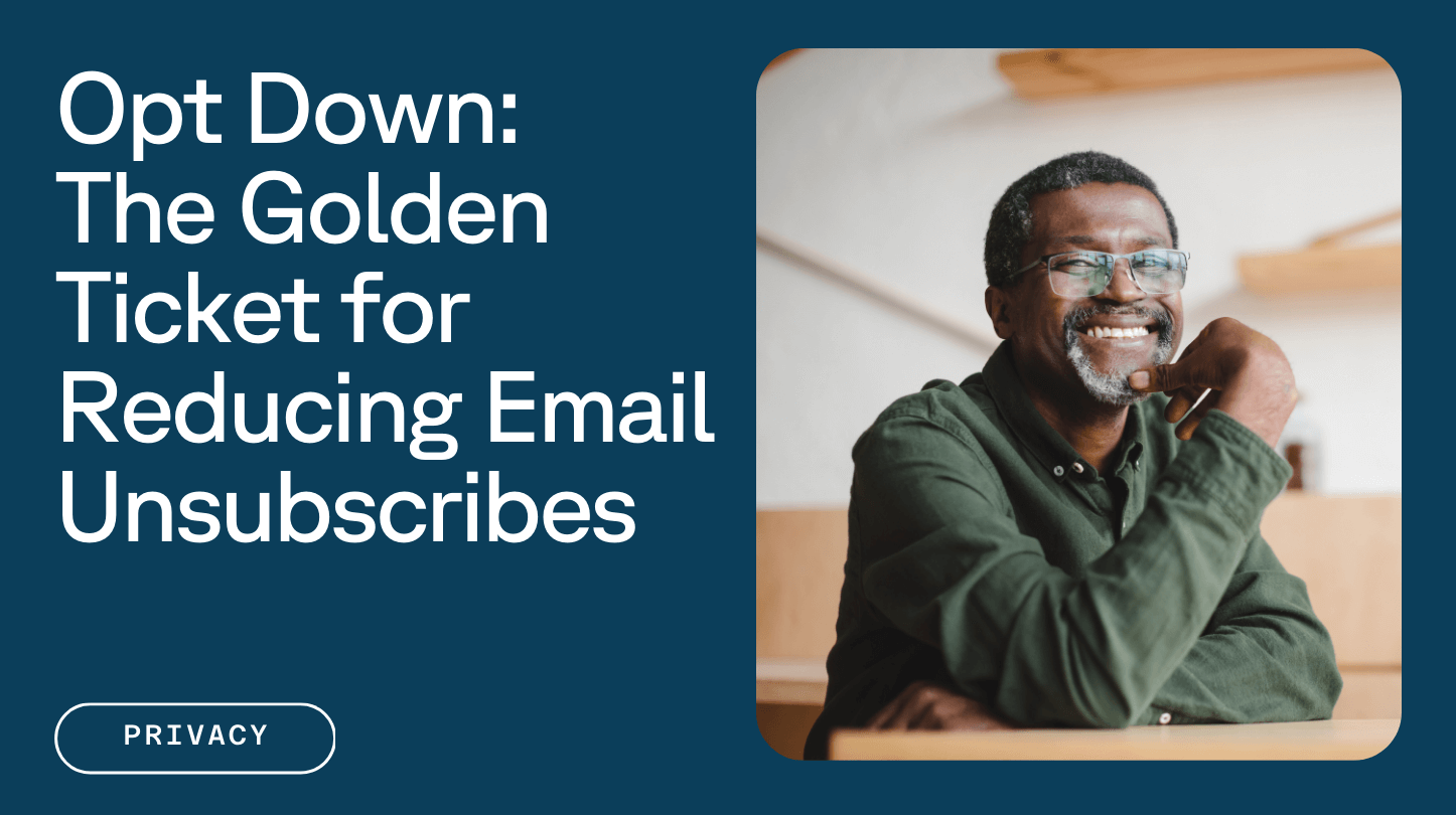 An experienced man smiling with glasses and graying goatee next to text reading Opt Down: The Golden Ticket for Reducing Email Unsubscribes and a button labeled Privacy