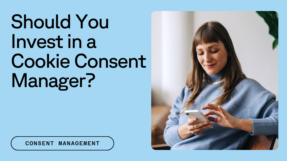 Text that reads "Should you invest in a cookie consent manager?" next to an image of a woman looking at her phone