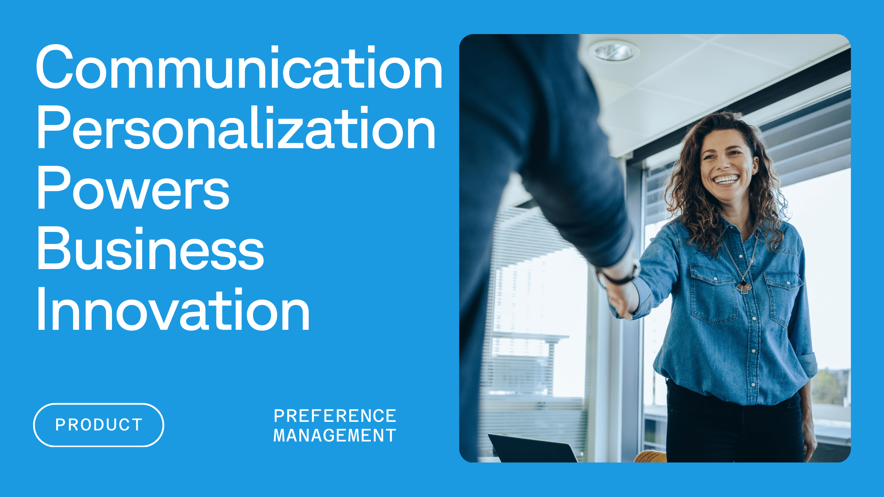 Professional woman shaking hands in a modern office next to text reading communication personalization powers business innovation