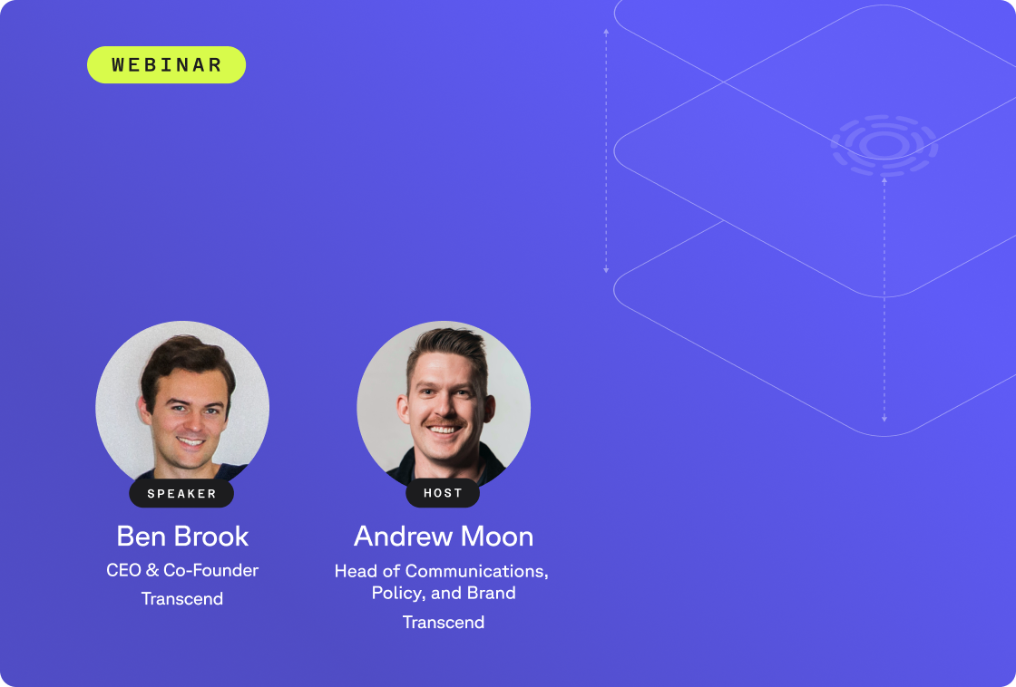 Webinar featuring speaker Ben Brook, CEO & Co-Founder of Transcend, and host Andrew Moon, Head of Communications, Policy, and Brand at Transcend.