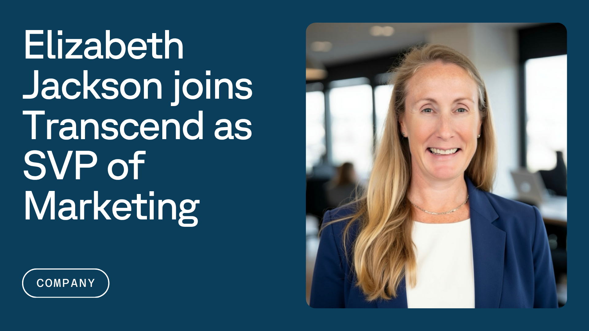 A photo of Elizabeth Jackson in a white shirt and blue jacket, with the text "Elizabeth Jackson joins Transcend as SVP of Marketing"