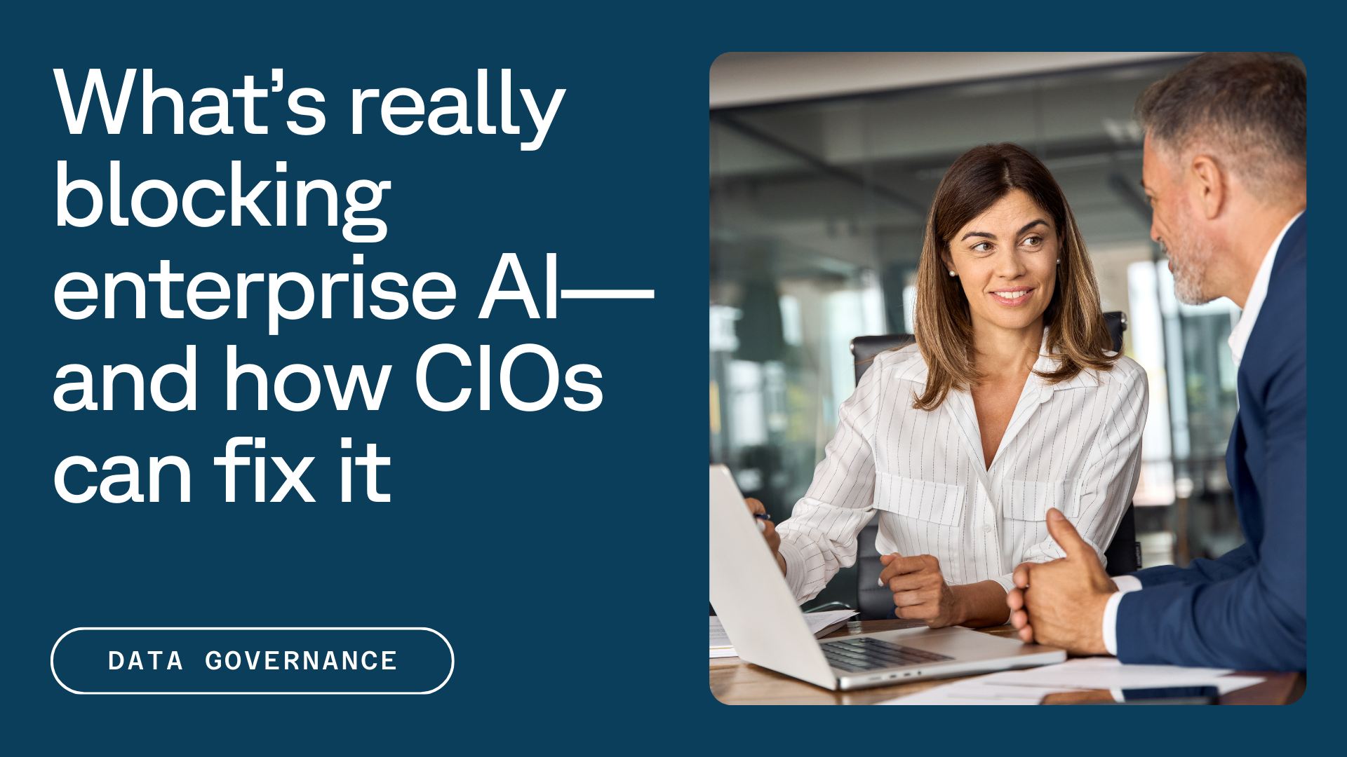 A woman and a man engage in discussion at an office, both focused on a laptop, with text reading, "What's really blocking enterprise AI—and how CIOs can fix it," and the phrase "Data Governance" highlighted below.
