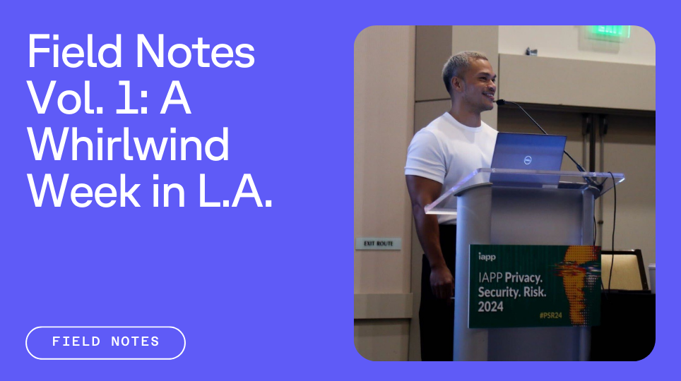 Ron De Jesus speaking in front of podium labelled IAPP next to text reading field notes vol. 1: a whirlwind week in LA