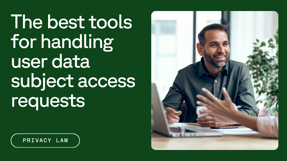 A man is sitting at a desk, smiling and engaged in conversation with a person gesturing in front of him. The text reads, "The best tools for handling user data subject access requests" and includes the label "Privacy Law."