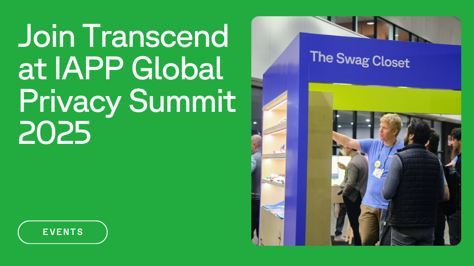 Text that reads "Join Transcend at IAPP Global Privacy Summit 2025" next to an image of a Transcend employee talking to an event attendee in the Transcend Swag Closet