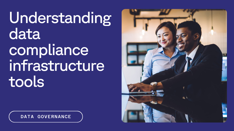 Two people smile while looking at a laptop in an office setting; the text reads "Understanding data compliance infrastructure tools" with a "Data Governance" label.