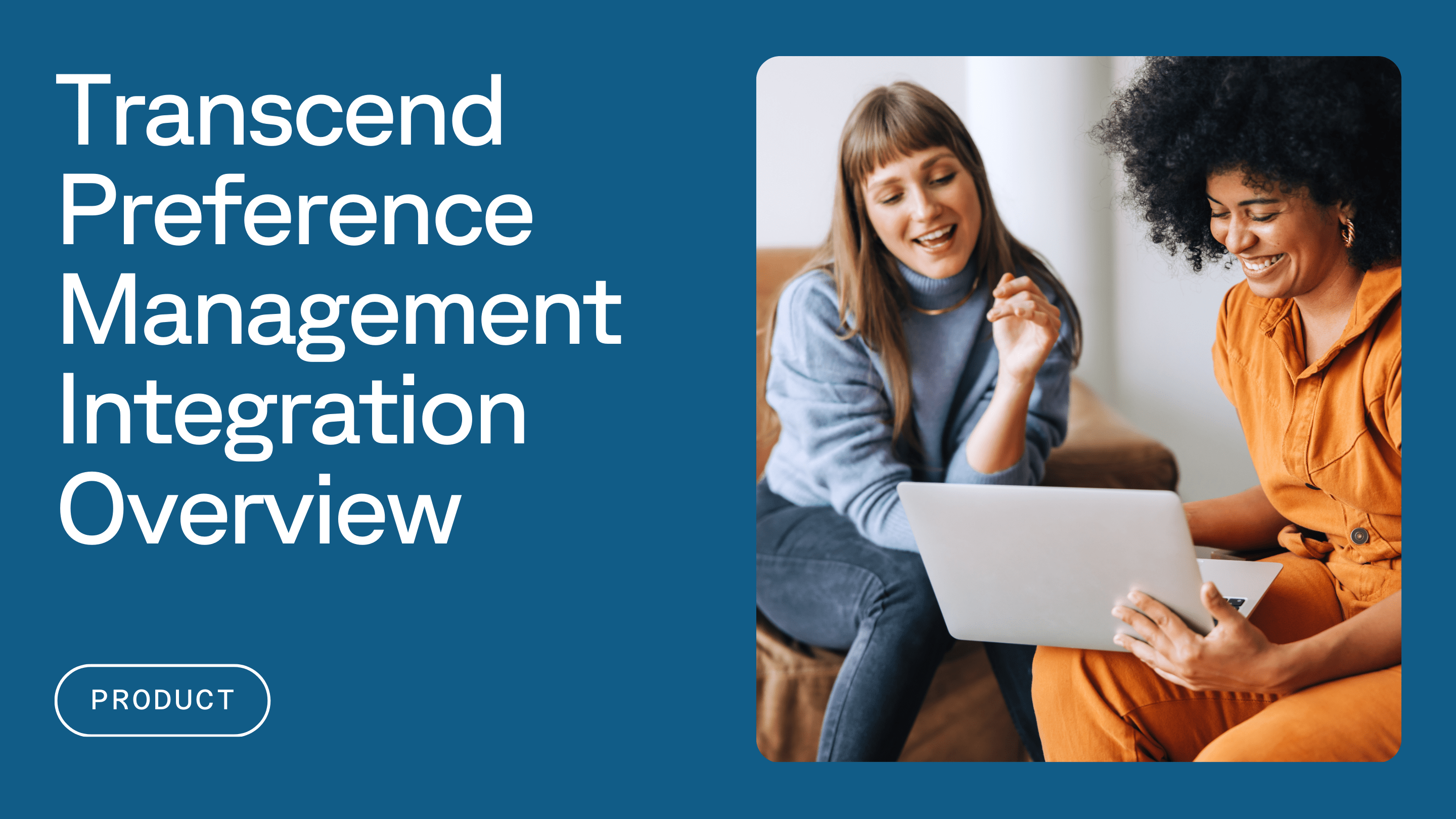 A composite image, featuring two women on right looking at a laptop, and the headline "Transcend Preference Management Integration Overview" on the left, with a 'Product' subtitle.
