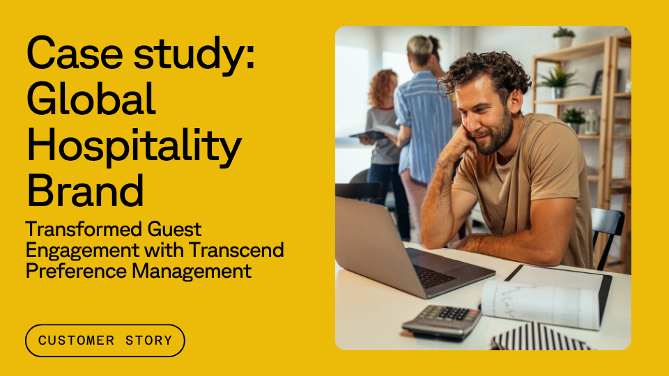 A man sits at a desk, smiling at a laptop, with a notebook and pen nearby; a woman and man converse in the background. The text reads: "Case study: Global Hospitality Brand - Transformed Guest Engagement with Transcend Preference Management."