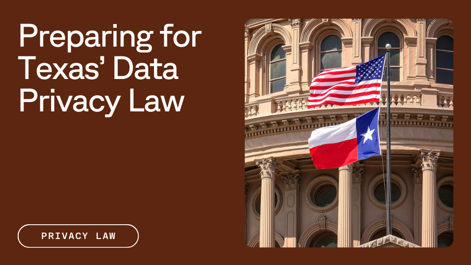 Text that reads "Preparing for Texas' Data Privacy Law" next to a close up picture of the Texas capitol building with two flags, the American flag and the Texas flag, in front