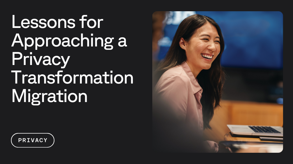 Lessons for Approaching a Privacy Transformation Migration aside from a person laughing, button says privacy