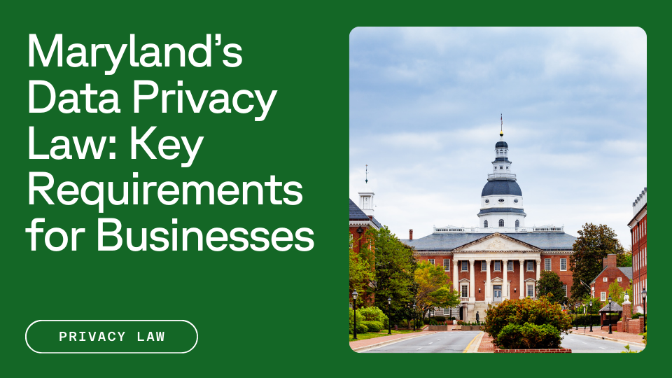 Maryland State Capitol Building next to text reading Maryland's Data Privacy Law: Key Requirements for Business