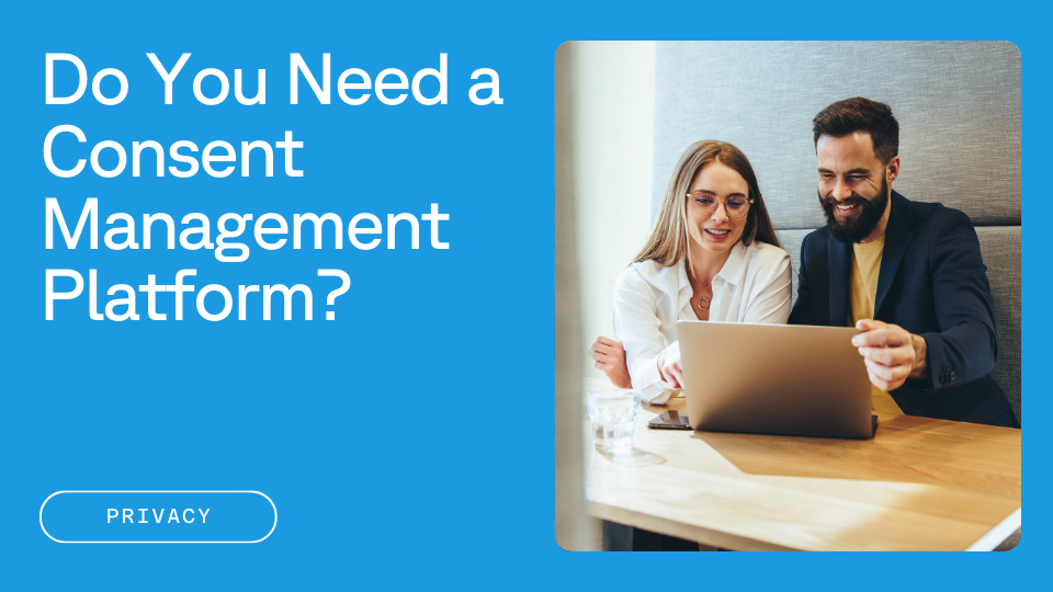 Text that reads "Do you need a consent management platform (CMP)?" next to a photo of a man and woman in a co-working booth looking at a laptop