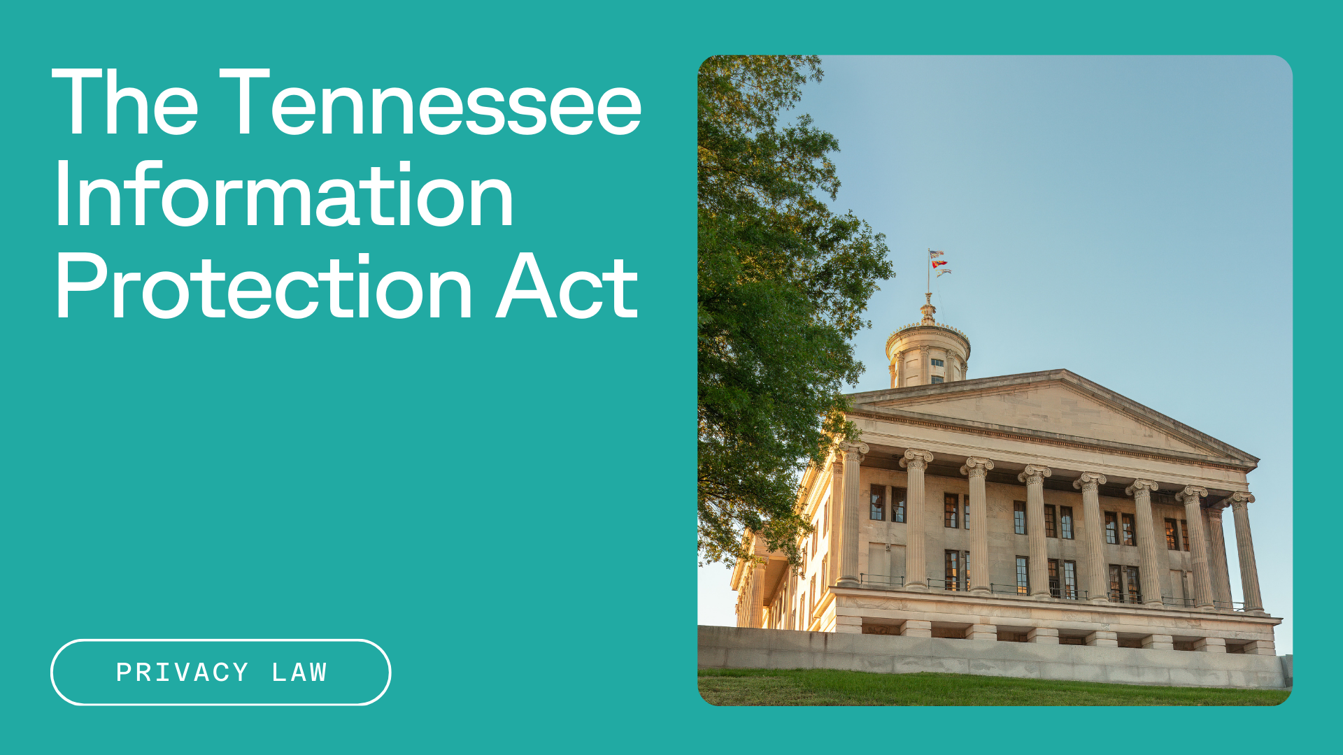Tennessee Capitol building next to text The Tennessee Information Protection Act