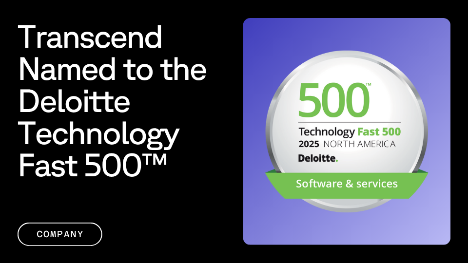 Transcend is recognized in the 2025 Deloitte Technology Fast 500 for North America under the Software & Services category.