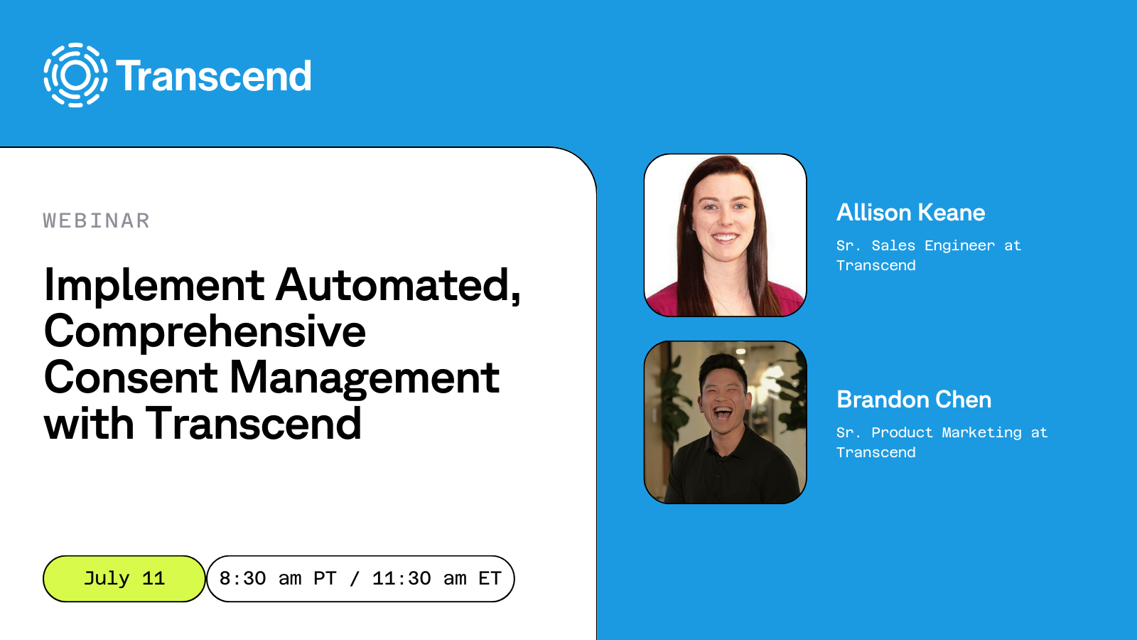 2 professional headshots of webinar speakers next to text reading Implement automated, comprehensive consent management with transcend July 11 8:30 am PT 11:30 AM ET