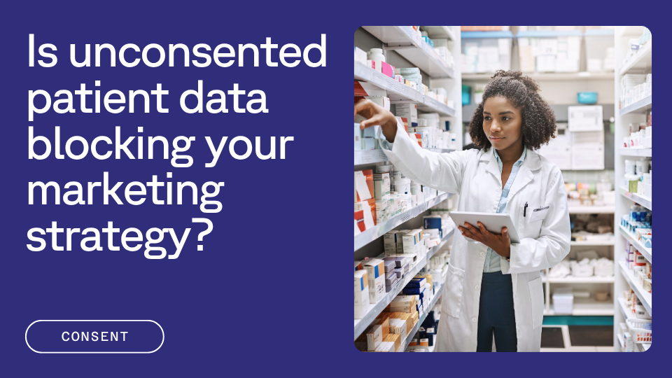 A pharmacist in a white coat stands among pharmacy shelves, holding a tablet and selecting a product. The text reads, "Is unconsented patient data blocking your marketing strategy?" with a "Consent" button below.