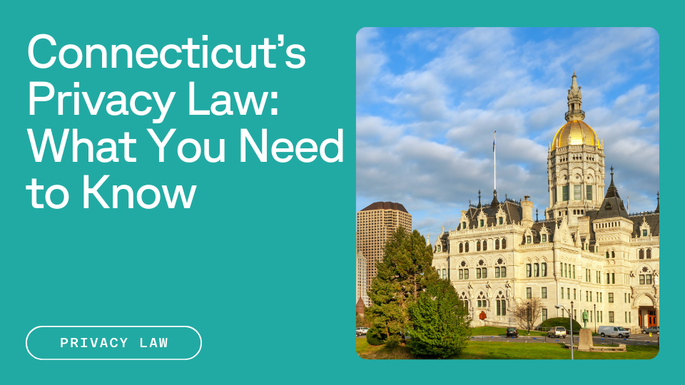 Connecticut Capitol Building next to text reading Connecticut's Privacy Law: What You Need to Know