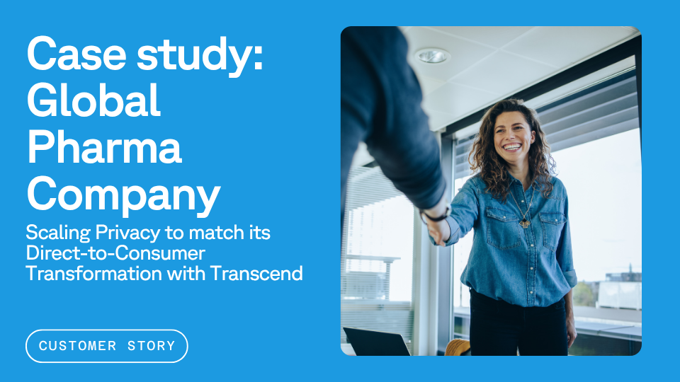 A woman smiles and shakes hands in an office setting, next to text that reads: "Case study: Global Pharma Company - Scaling Privacy to match its Direct-to-Consumer Transformation with Transcend."