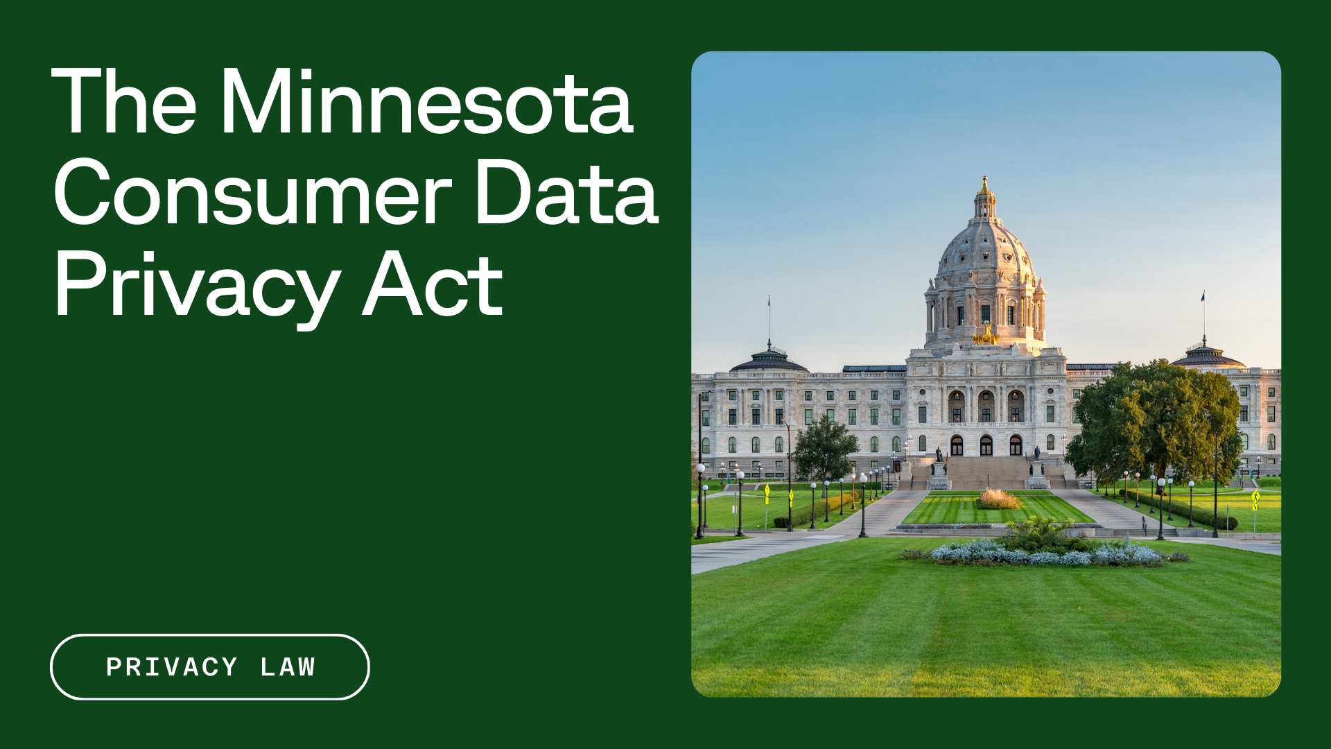 A green slide with the text "The Minnesota Consumer Data Privacy Act" next to an image of the Minnesota State Capitol building. At the bottom left, there is a button labeled "Privacy Law."