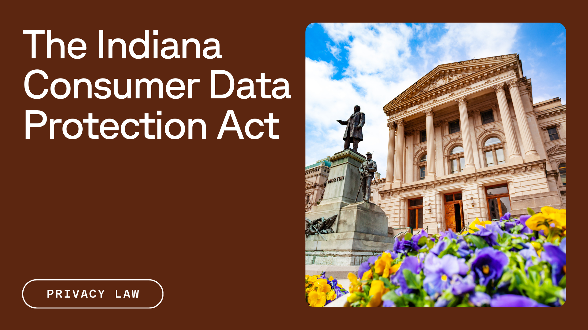 The Indiana consumer data protection act tag privacy law aside Indiana state building in Indianapolis with statues of Oliver P. Morton and flowers
