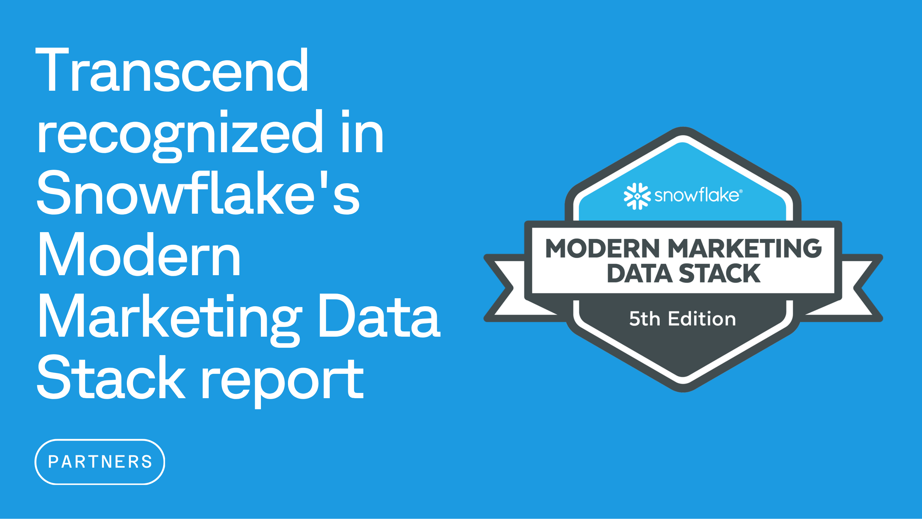 Transcend recognized in Snowflake's Modern Marketing Data Stack report, 5th Edition.