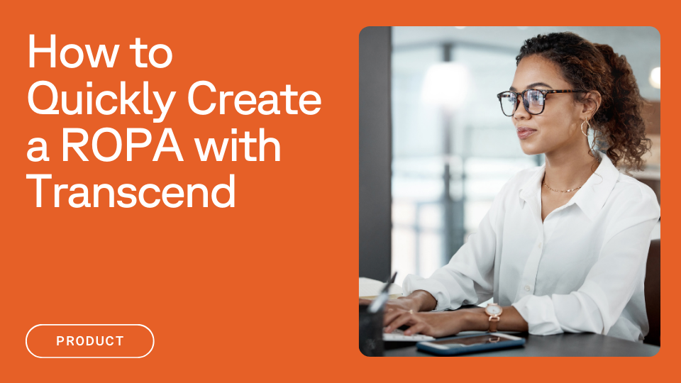 Text that reads "How to Quickly Create a ROPA with Transcend" next to a picture of a woman building a ROPA on a desktop computer