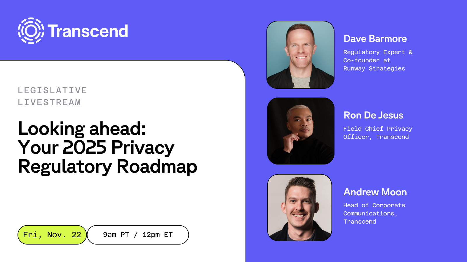 Video thumbnail click hit space or enter to start titled legislative livestream looking ahead your 2025 privacy regulatory roadmap Friday November twenty-second at nine am pacific time or 12pm eastern time aside shows speakers Dave Barmore Ron De Jesus and Andrew Moon