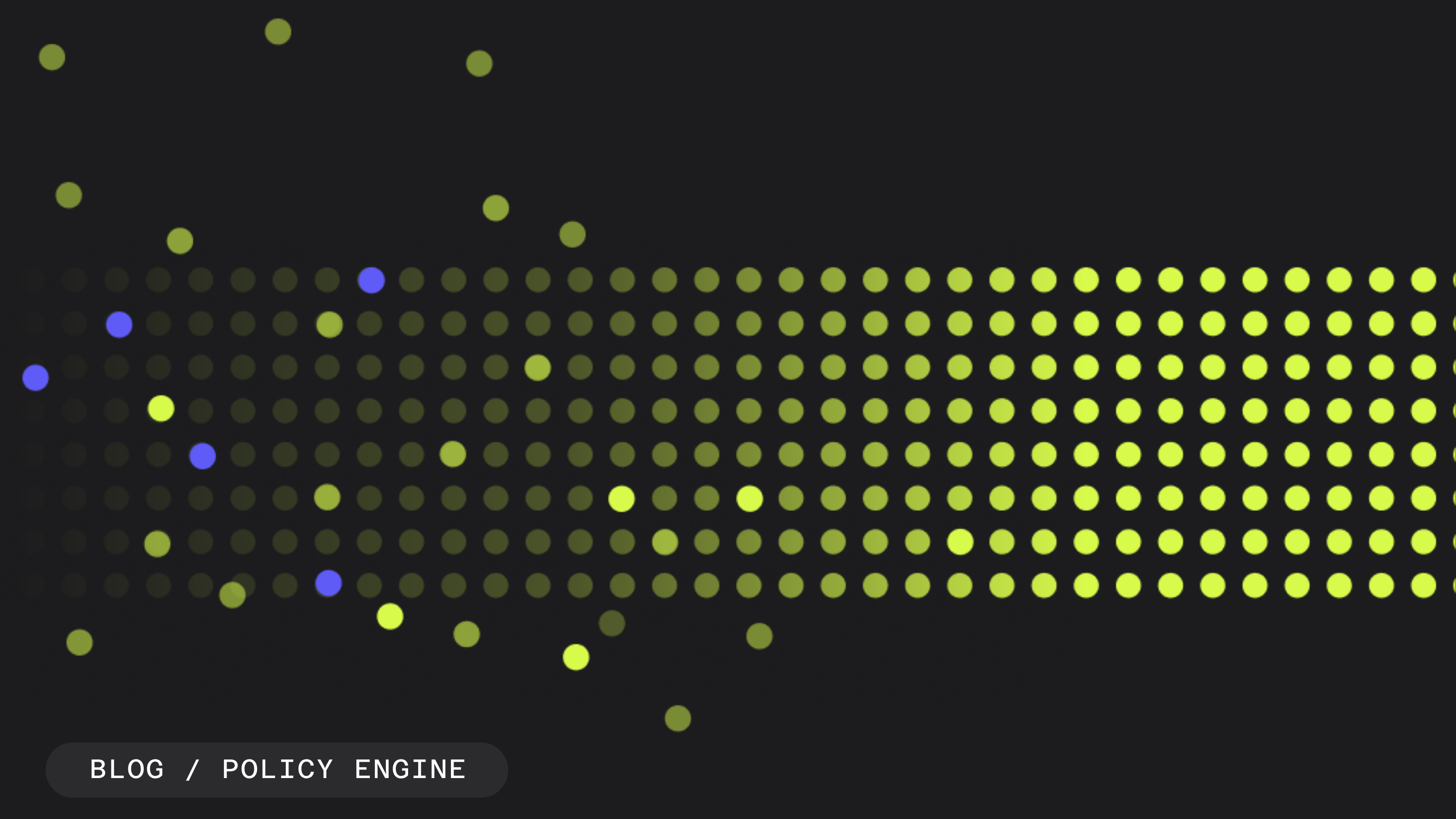 Abstract image showing yellow-green and blue dots on a dark background, transitioning from a scattered pattern on the left to a dense, bright grid on the right. Text 'BLOG / POLICY ENGINE'.
