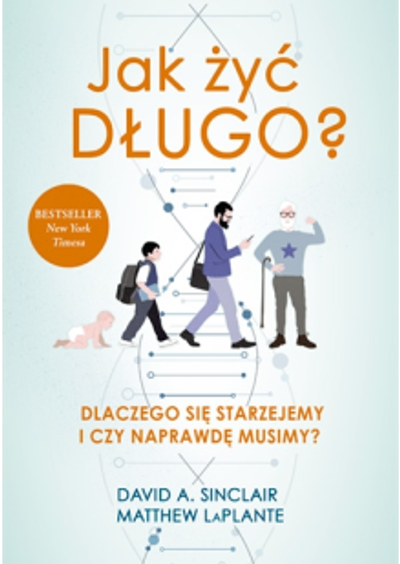 Jak żyć długo? Dlaczego się starzejemy i czy naprawdę musimy?
