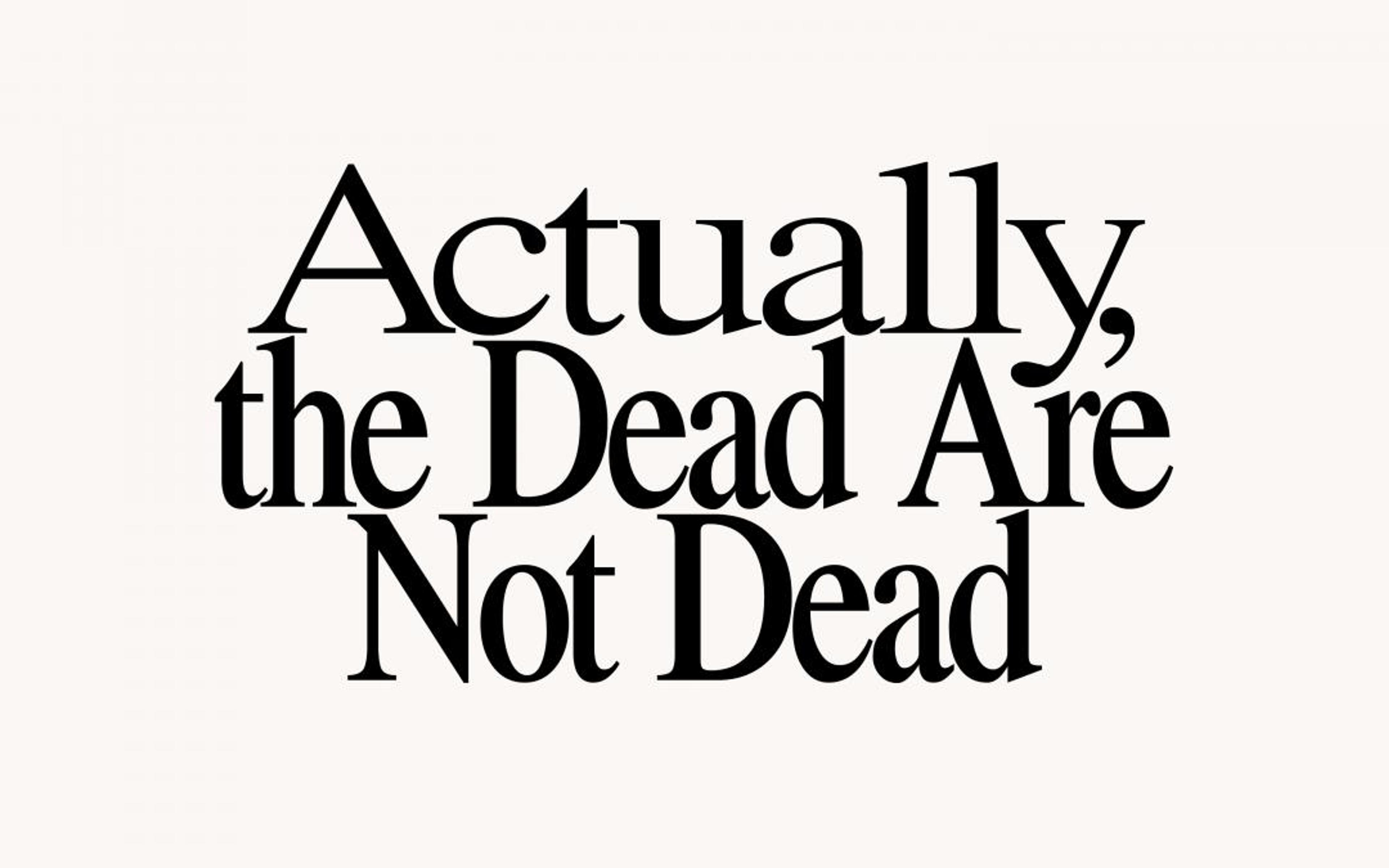 En tekstplakat som lyder Actually, the Dead Are Not Dead