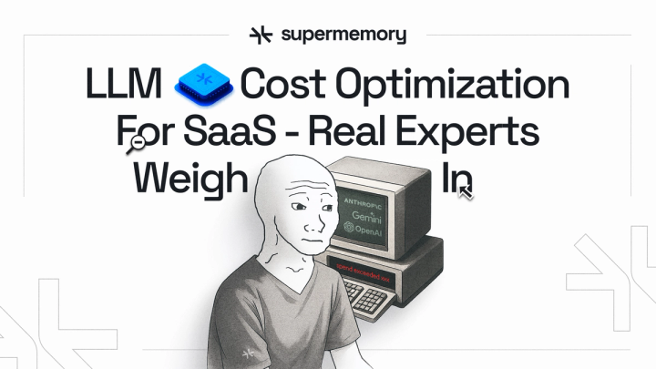 Supermemory banner reading "LLM Cost Optimization For SaaS - Real Experts Weigh In" with a wojak meme at a retro PC