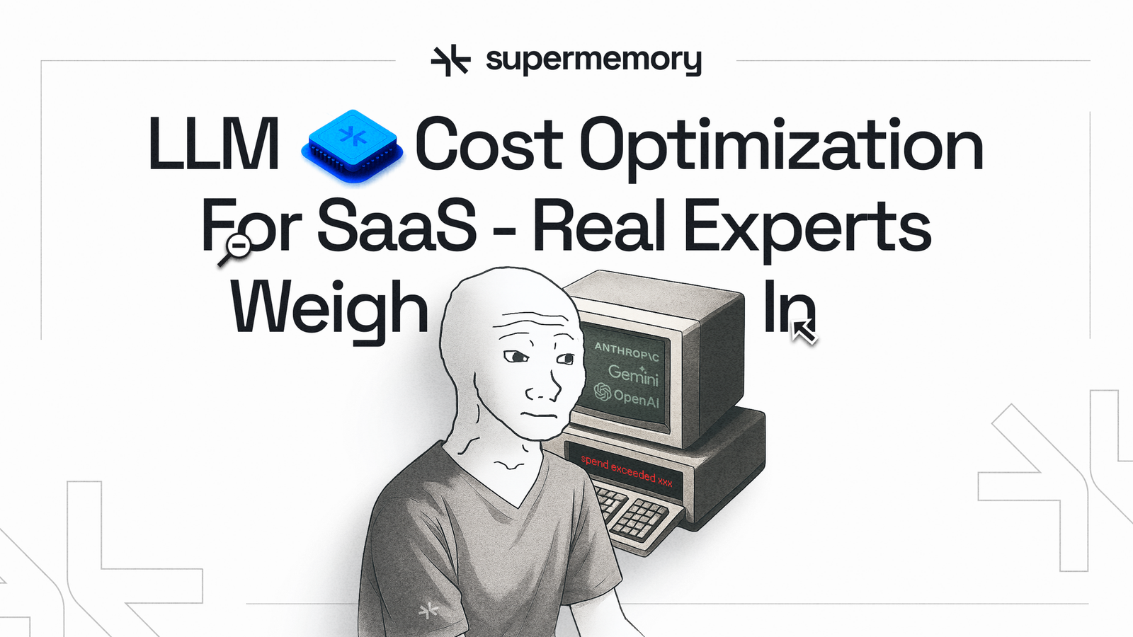 Supermemory banner reading "LLM Cost Optimization For SaaS - Real Experts Weigh In" with a wojak meme at a retro PC